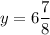 \displaystyle y=6\frac{7}{8}