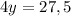 \displaystyle 4y=27,5