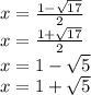 x = \frac{1 - \sqrt{17} }{2} \\ x = \frac{1 + \sqrt{17} }{2} \\ x = 1 - \sqrt{5} \\ x = 1 + \sqrt{5}