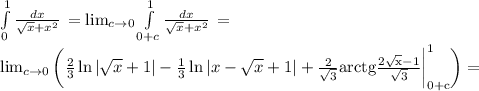 \int\limits^1_0 {\frac{dx}{\sqrt{x} +x^2} } \,= \lim_{c \to 0} \int\limits^1_{0+c} {\frac{dx}{\sqrt{x} +x^2} } \,=\\ \lim_{c \to 0} \bigg(\frac{2}{3}\ln|\sqrt{x} +1|-\frac{1}{3}\ln|x-\sqrt{x} +1|+\frac{2}{\sqrt{3} }\rm arctg\frac{2\sqrt{x} -1}{\sqrt{3} } \bigg|_{0+c}^1 \bigg)=\\