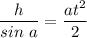 \dfrac{h}{sin~a} = \dfrac{at^2}{2}