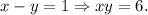 x-y=1\Rightarrow xy=6.