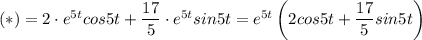 (*)=2\cdot e^{5t}cos5t+\dfrac{17}{5}\cdot e^{5t}sin5t=e^{5t}\left(2cos5t+\dfrac{17}{5}sin5t\right)