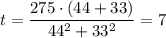 t = \dfrac{275 \cdot(44 + 33)}{44^2 + 33^2} = 7