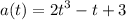 \displaystyle a(t)=2t^{3}-t+3