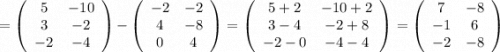 =\left(\begin{array}{ccc}5&-10\\3&-2\\-2&-4\end{array}\right) -\left(\begin{array}{ccc}-2&-2\\4&-8\\0&4\end{array}\right) =\left(\begin{array}{ccc}5+2&-10+2\\3-4&-2+8\\-2-0&-4-4\end{array}\right) =\left(\begin{array}{ccc}7&-8\\-1&6\\-2&-8\end{array}\right)