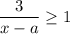 \dfrac{3}{x-a}\ge 1