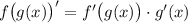 f\big(g(x)\big)'=f'\big(g(x)\big)\cdot g'(x)