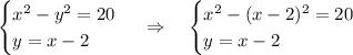 \begin{cases}x^2-y^2=20\\y=x-2\end{cases}\ \Rightarrow\ \ \ \begin{cases}x^2-(x-2)^2=20\\y=x-2\end{cases}