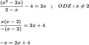 \\\\\\\\\\\\\\\\\\\\\\\\\\\\\\\\\\\\\\\\\\\\\\\\\\\\\\\\\\\\\\\\\\\\\\\\\\\\\quad\quad\quad\quad\displaystyle\ \boldsymbol{\frac{(x^2-2x)}{2-x}-4=2x \quad; \quad ODZ:x\neq 2 } \\\\\\ \boldsymbol{\frac{x(x-2)}{-(x-2)} =2x+4} \\\\\\\boldsymbol{-x=2x+4}