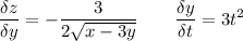 \displaystyle \frac{\delta z}{\delta y} =-\frac{3}{2\sqrt{x-3y} }} \qquad \frac{\delta y}{\delta t} =3t^2