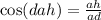 \\ \cos(dah) = \frac{ah}{ad}