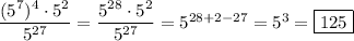 \dfrac{(5^{7} )^{4}\cdot 5^{2}}{5^{27} } =\dfrac{5^{28} \cdot 5^{2}}{5^{27} } =5^{28+2-27}=5^{3}=\boxed{125}