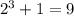 2^{3}+1=9