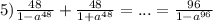 5)\frac{48}{1-a^{48}}+\frac{48}{1+a^{48}}=...=\frac{96}{1-a^{96}}