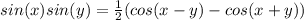 sin(x)sin(y) = \frac{1}{2} ( cos(x-y) - cos(x+y) )