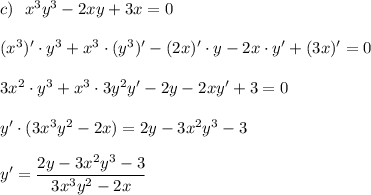 c)\ \ x^3y^3-2xy+3x=0\\\\(x^3)'\cdot y^3+x^3\cdot (y^3)'-(2x)'\cdot y-2x\cdot y'+(3x)'=0\\\\3x^2\cdot y^3+x^3\cdot 3y^2y'-2y-2xy'+3=0\\\\y'\cdot (3x^3y^2-2x)=2y-3x^2y^3-3\\\\y'=\dfrac{2y-3x^2y^3-3}{3x^3y^2-2x}