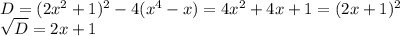 D=(2x^2+1)^2-4(x^4-x)=4x^2+4x+1=(2x+1)^2\\\sqrt{D}=2x+1