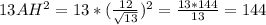 13AH^{2} = 13*(\frac{12}{\sqrt{13} } )^{2} = \frac{13 * 144}{13} = 144