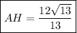 \boxed{AH = \frac{12\sqrt{13} }{13}}