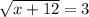 \sqrt{x+12}=3