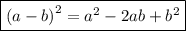 \boxed{ {(a - b)}^{2} = {a}^{2} - 2ab + {b}^{2} }