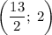 \left(\dfrac{13}{2};\;2\right)