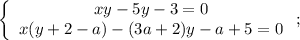 \left\{\begin{array}{c}xy-5y-3=0\\x(y+2-a)-(3a+2)y-a+5=0\end{array}\right;