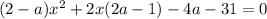 (2-a)x^2+2x(2a-1)-4a-31=0