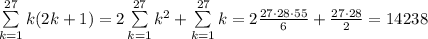 \sum\limits_{k=1}^{27}k(2k+1)=2\sum\limits_{k=1}^{27}k^2+\sum\limits_{k=1}^{27}k= 2\frac{27\cdot 28\cdot 55}{6}+\frac{27\cdot 28}{2}=14238