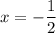 x=-\dfrac{1}{2}