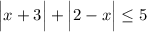 \Big | x + 3\Big | + \Big | 2-x\Big | \leq 5