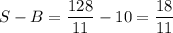 S-B=\dfrac{128}{11}-10=\dfrac{18}{11}