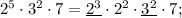 2^{5} \cdot 3^{2} \cdot 7=\underline{2^{3}} \cdot 2^{2} \cdot \underline{3^{2}} \cdot 7;