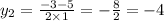 y_{2} = \frac{ - 3 - 5}{2 \times 1} = - \frac{8}{2} = - 4