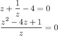 z+\dfrac{1}{z}-4=0\\\dfrac{z^2-4z+1}{z}=0