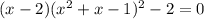 (x-2)(x^2+x-1)^2-2=0