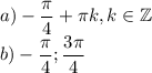 a) -\dfrac{\pi}{4}+\pi k, k \in \mathbb{Z}\\b) -\dfrac{\pi}{4}; \dfrac{3\pi}{4}