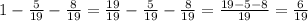 1-\frac{5}{19}-\frac{8}{19}=\frac{19}{19}-\frac{5}{19}-\frac{8}{19}=\frac{19-5-8}{19}=\frac{6}{19}