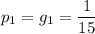 p_1=g_1=\dfrac{1}{15}