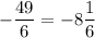 -\dfrac{49}{6}=-8\dfrac{1}{6}