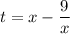 t=x-\dfrac{9}{x}