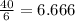 \frac{40}{6} = 6.666