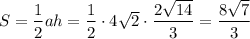 S=\dfrac{1}{2}ah=\dfrac{1}{2}\cdot4\sqrt{2}\cdot\dfrac{2\sqrt{14}}{3}=\dfrac{8\sqrt{7}}{3}