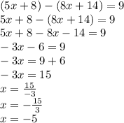 (5x+8)-(8x+14)=9\\5x+8-(8x+14)=9\\5x+8-8x-14=9\\-3x-6=9\\-3x=9+6\\-3x=15\\x=\frac{15}{-3}\\x=-\frac{15}{3}\\x=-5\\