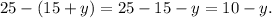 25-(15+y)=25-15-y=10-y.