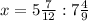 x =5\frac{7}{12} :7\frac{4}{9}