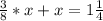 \frac{3}{8} *x+x=1\frac{1}{4}