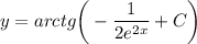 \displaystyle y= arctg\bigg (-\frac{1}{2e^{2x}} +C\bigg )