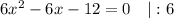 6x^{2} - 6x - 12 = 0 ~~~ |: 6